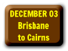Dec 3 � Brisbane to Cairns